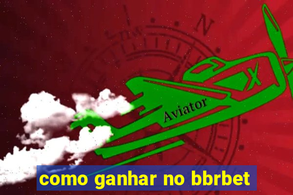 como ganhar no bbrbet